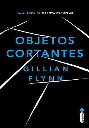 Objetos Cortantes by Gillian Flynn