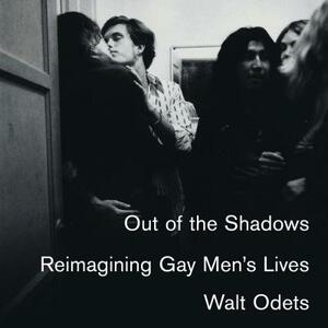 Out of the Shadows: Reimagining Gay Men's Lives by Walt Odets