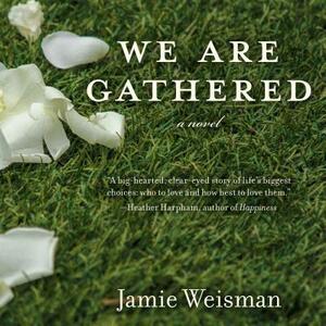 We Are Gathered by Jamie Weisman