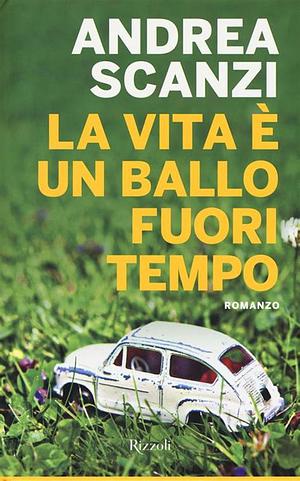 La vita è un ballo fuori tempo by Andrea Scanzi