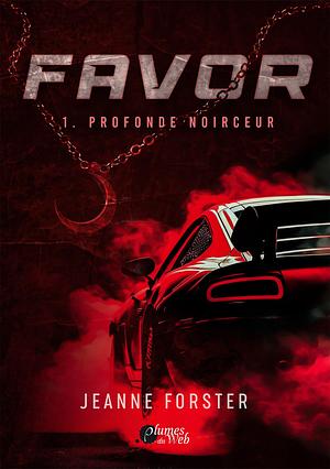 FAVOR : 1. PROFONDE NOIRCEUR by Jeanne Forster