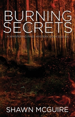 Burning Secrets: A Whispering Pines Mystery, Book 11 by Shawn McGuire