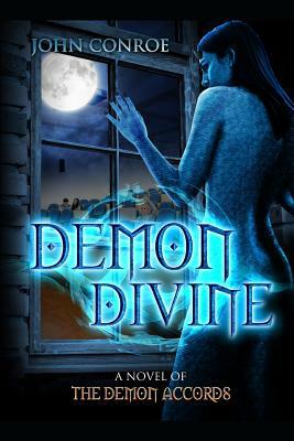 Demon Divine: A Novel of the Demon Accords by John Conroe