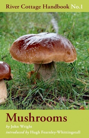 The River Cottage Mushroom Handbook by John Wright, Hugh Fearnley-Whittingstall