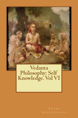 Vedanta Philosophy: Self Knowledge. Vol VI by Swami Abhedananda