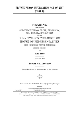 Private Prison Information Act of 2007. Pt. II by Committee on the Judiciary (house), United States Congress, United States House of Representatives