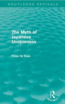 Myth of Japanese Uniqueness (Routledge Revivals) by Peter Dale