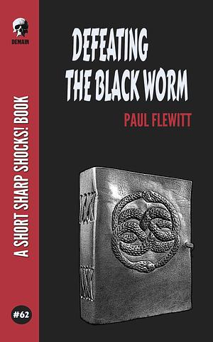 Defeating The Black Worm by Paul Flewitt, Paul Flewitt