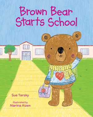Brown Bear Starts School by Sue Tarsky