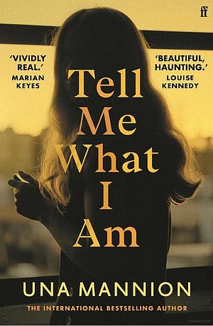 Tell Me What I Am: A Novel by Una Mannion