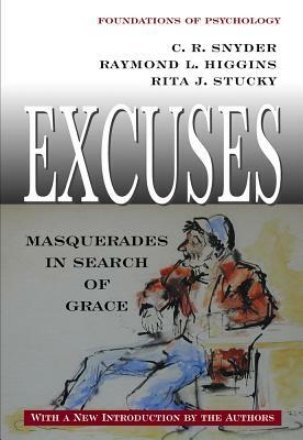 Excuses: Masquerades in Search of Grace by C. R. Snyder, Raymond L. Higgins, Rita J. Stucky