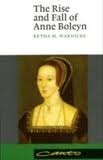 The Rise and Fall of Anne Boleyn by Retha M. Warnicke