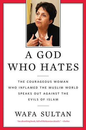 A God Who Hates by Wafa Sultan, Wafa Sultan