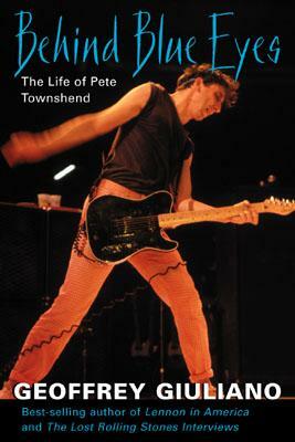 Behind Blue Eyes: The Life of Pete Townshend by Geoffrey Giuliano