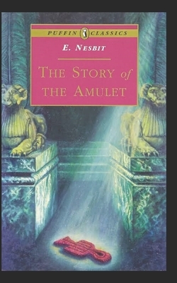 The Story of the Amulet Illustrated by E. Nesbit