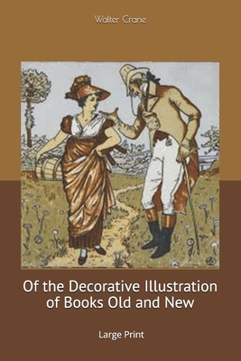 Of the Decorative Illustration of Books Old and New: Large Print by Walter Crane