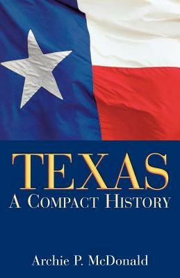 Texas: A Compact History by Archie P. McDonald