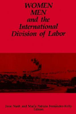 Women, Men, and the International Division of Labor by June C. Nash