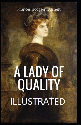 A Lady of Quality Illustrated by Frances Hodgson Burnett