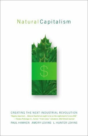 Natural Capitalism by Amory B. Lovins, L. Hunter Lovins, Paul Hawken