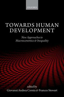 Towards Human Development: New Approaches to Macroeconomics and Inequality by Frances Stewart, Giovanni Andrea Cornia