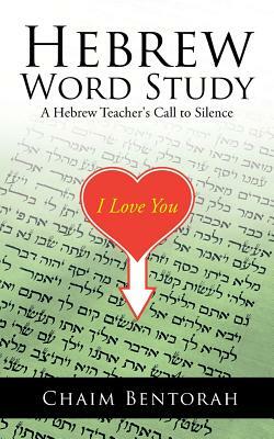 Hebrew Word Study: A Hebrew Teacher's Call to Silence by Chaim Bentorah