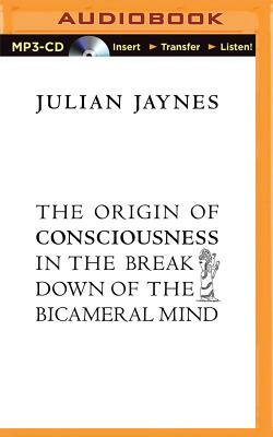 The Origin of Consciousness in the Breakdown of the Bicameral Mind by Julian Jaynes