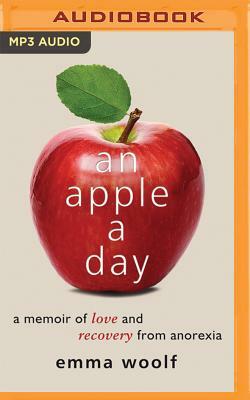 An Apple a Day: A Memoir of Love and Recovery from Anorexia by Emma Woolf