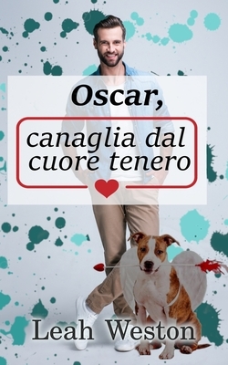 Oscar, canaglia dal cuore tenero by Leah Weston