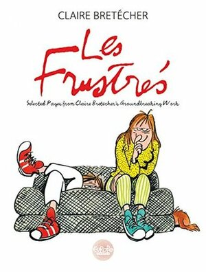 Les Frustrés - intégrale - Volume 1 - Selected Pages from Claire Bretécher's groundbreaking work by Claire Bretécher