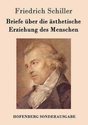 Briefe über die ästhetische Erziehung des Menschen by Friedrich Schiller