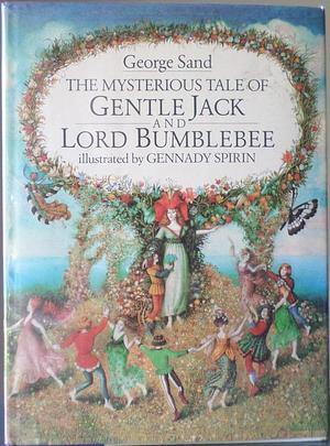The Mysterious Tale of Gentle Jack and Lord Bumblebee by George Sand