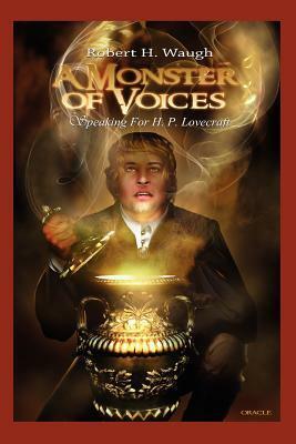 A Monster of Voices: Speaking for H. P. Lovecraft by Robert H. Waugh