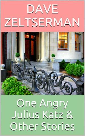 One Angry Julius Katz and Other Stories by Dave Zeltserman