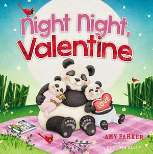 Night Night, Valentine: A Valentine's Day Bedtime Book For Kids by Amy Parker, Virginia Allyn