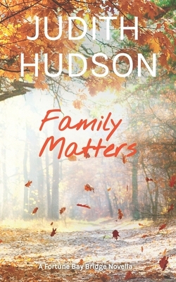 Family Matters: A Fortune Bay Novella by Judith Hudson