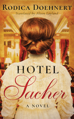 Hotel Sacher: A Tale of Love and Death by Rodica Doehnert, Alison Layland