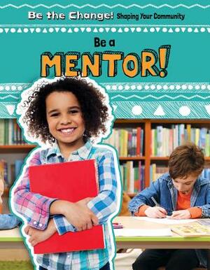 Be a Mentor! by Kate Mikoley