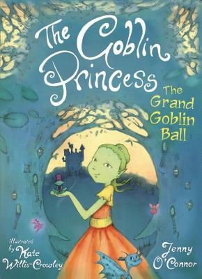 The Goblin Princess: The Grand Goblin Ball by Jenny O'Connor