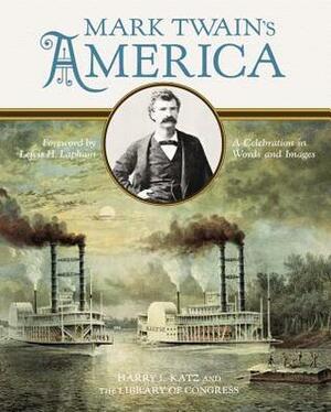 Mark Twain's America: A Celebration in Words and Images by Library of Congress, Lewis H. Lapham, Harry L. Katz