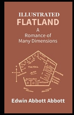 Flatland: A Romance of Many Dimensions Illustrated by Edwin A. Abbott