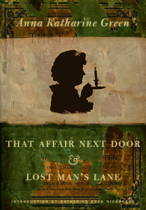 That Affair Next Door and Lost Man's Lane by Anna Katharine Green