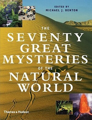 The Seventy Great Mysteries of the Natural World by Michael J. Benton