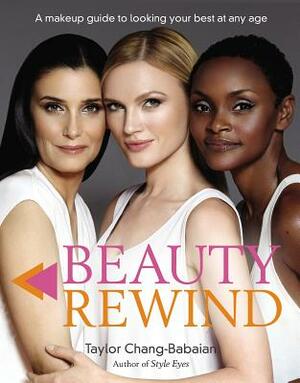 Beauty Rewind: A Makeup Guide to Looking Your Best at Any Age by Taylor Chang-Babaian
