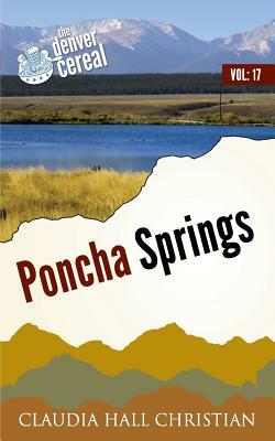 Poncha Springs: Denver Cereal, Volume 17 by Claudia Hall Christian