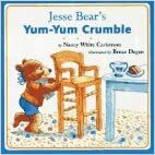Jesse Bear's Yum-Yum Crumble by Nancy White Carlstrom
