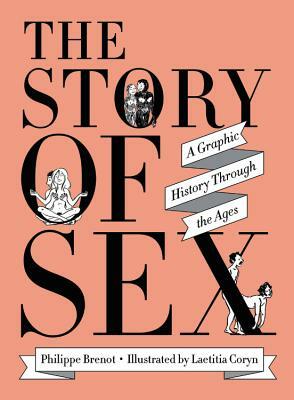 The Story of Sex: A Graphic History Through the Ages by Philippe Brenot