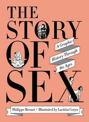 The Story of Sex: A Graphic History Through the Ages by Philippe Brenot