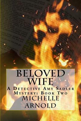 Beloved Wife: A Detective Amy Sadler Mystery: Book Two by Michelle Arnold