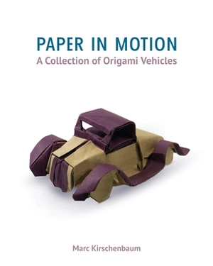 Paper in Motion: A Collection of Origami Vehicles by Marc Kirschenbaum